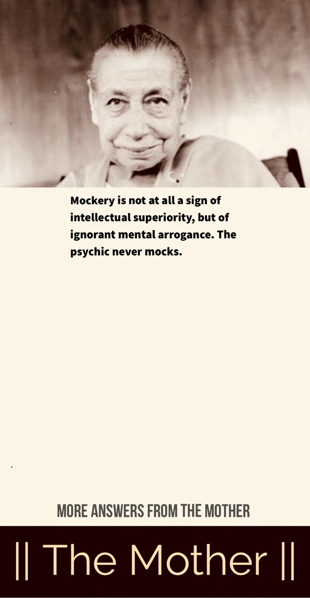 Mockery is not at all a sign of intellectual superiority, but of ignorant mental arrogance. The psychic never mocks.

#TheMother #IntegralYoga #Consciousness
