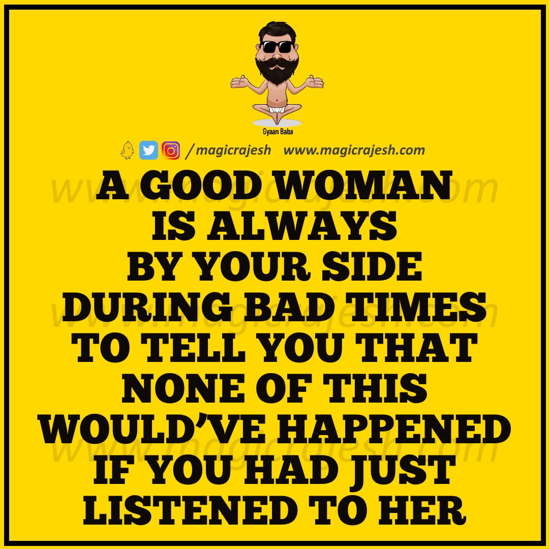 A good woman is always by your side during bad times to tell you that none of this would’ve happened if you had just listened to her.

#trending #viral #humour #humor #funnyquotes #funny #jokes #quotes #laughs #funnyposts #instaquote #lifequotes #magicrajesh #gyaanbaba #hilarious