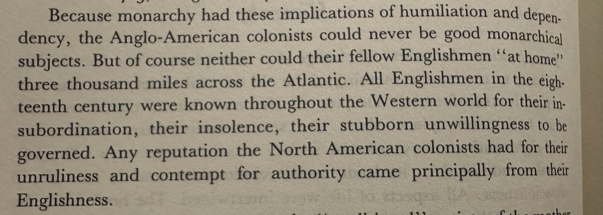 Gordon Wood writes that the Anglo-American colonists made poor monarchical subjects less because they were colonists and more because they were English.