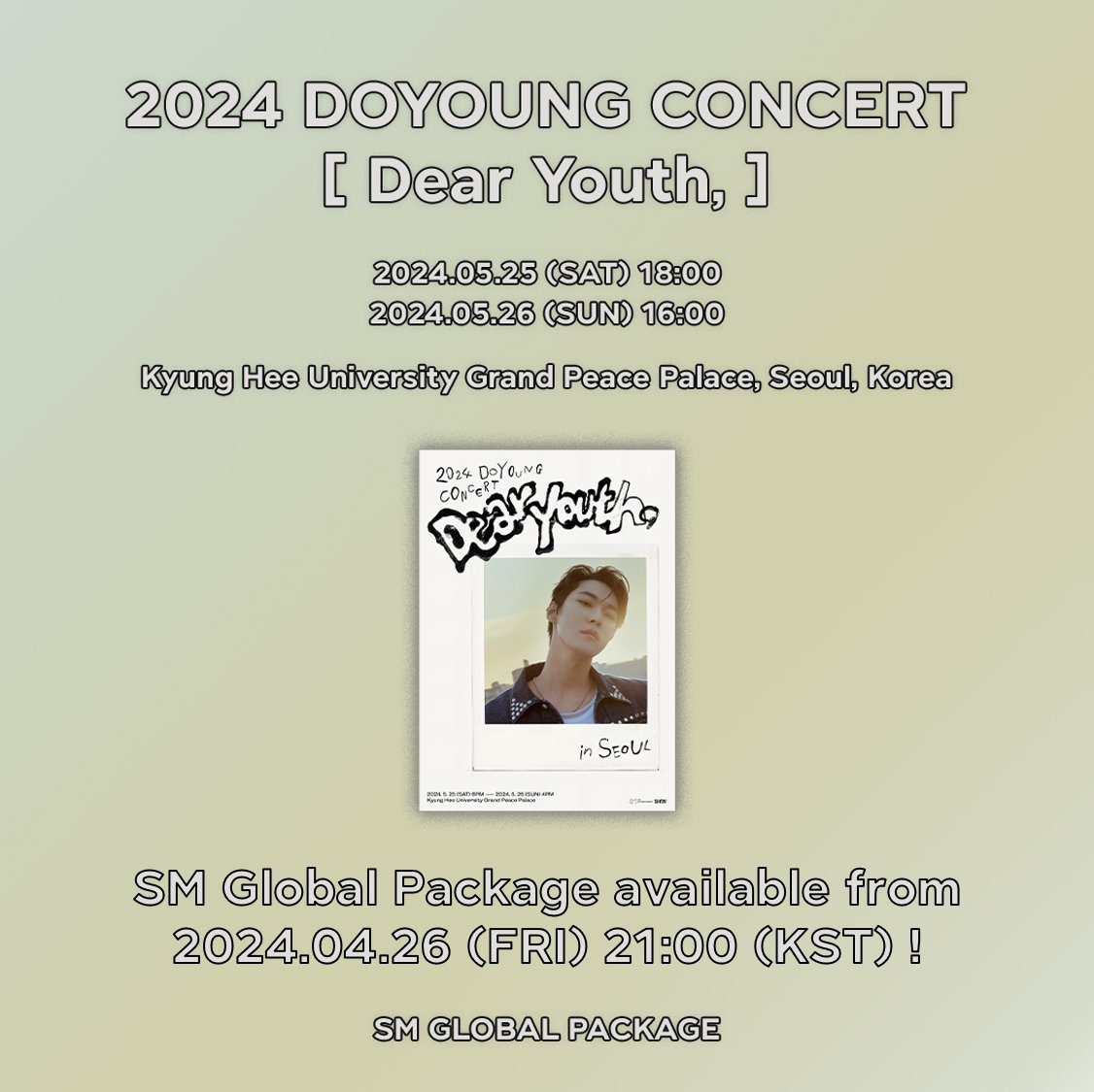 [2024 DOYOUNG CONCERT [ Dear Youth, ]] SM Global Package available from 2024.04.26 (FRI) 21:00 (KST) !

2024.05.25 (SAT) 18:00
2024.05.26 (SUN) 16:00

💚global.smtowntravel.com

#DOYOUNG #Dear_Youth
#NCT #NCT127
#SMGLOBALPACKAGE #GLOBALPACKAGE #全球套餐 #グロパ