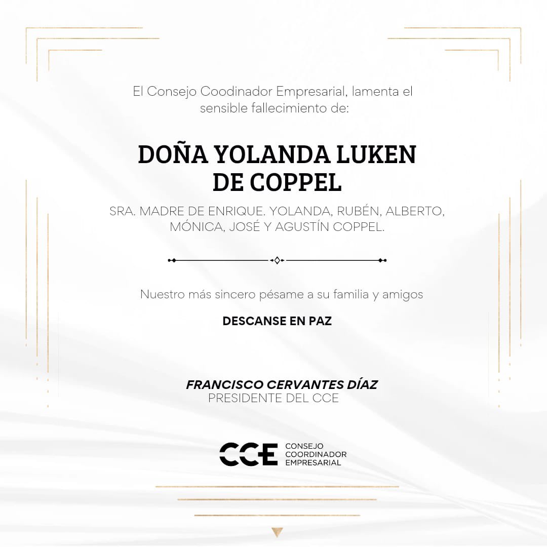 El Presidente @fcervantes5 y todos los que integramos al #CCE, expresamos nuestras condolencias a la familia Coopel Luken, por el sensible fallecimiento de la Sra. Yolanda Luken de Coppel. Descanse en paz.