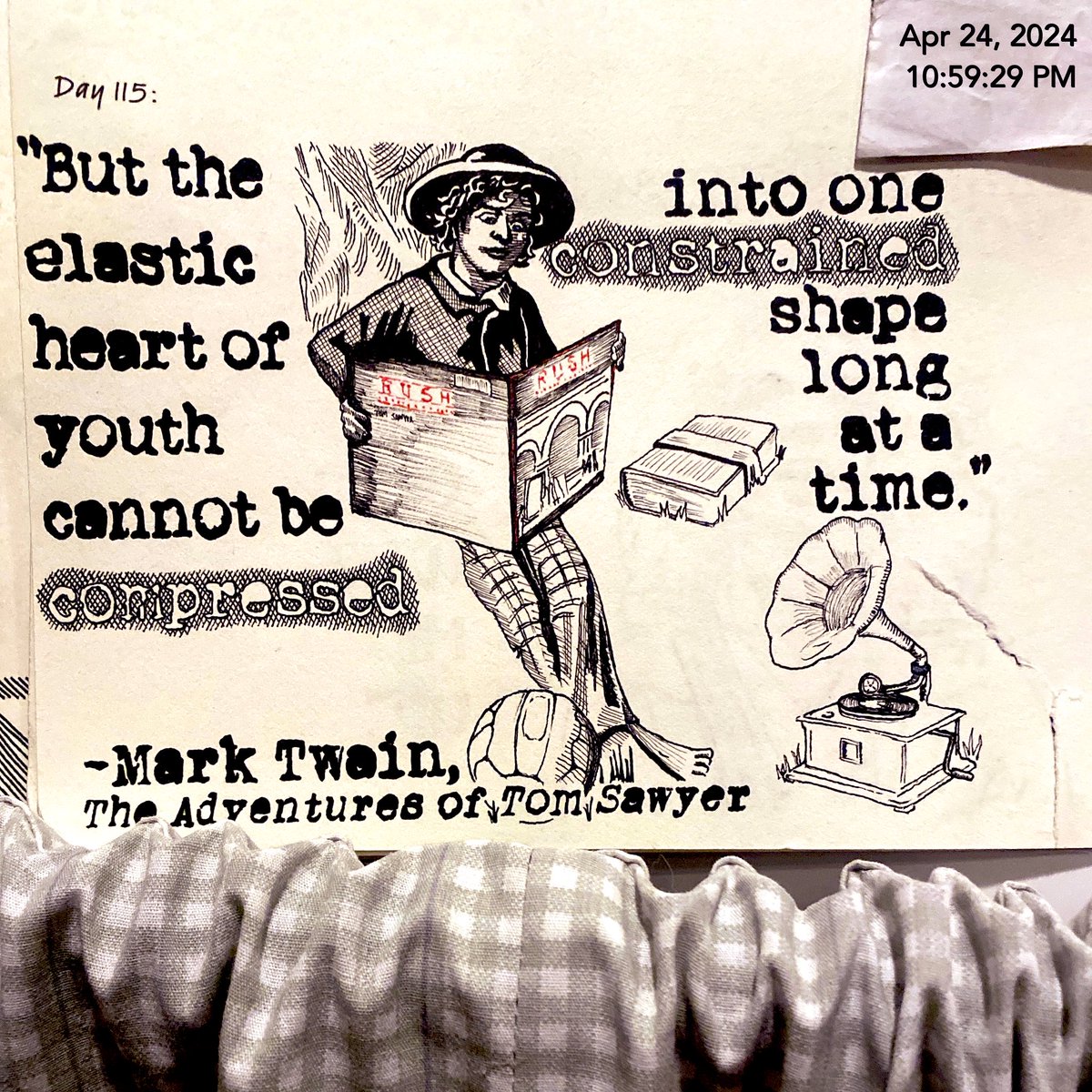 Tom at any one time dreams of being a pirate, and Indian, a clown. For me, it was Soccer star, Rock star, or Fantasy writer. I think Tom would have been a huge Rush fan. #Motivate365 #WildeCardWednesday #MarkTwain #SamuelClemens #TomSawyer #Rush