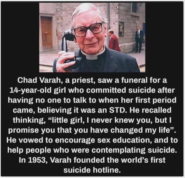 Chad Varah founded the Samaritans in 1953 in the crypt of his church, with the stated aim that it would be an organisation 'to befriend the suicidal and despairing.' First suicide hotline.