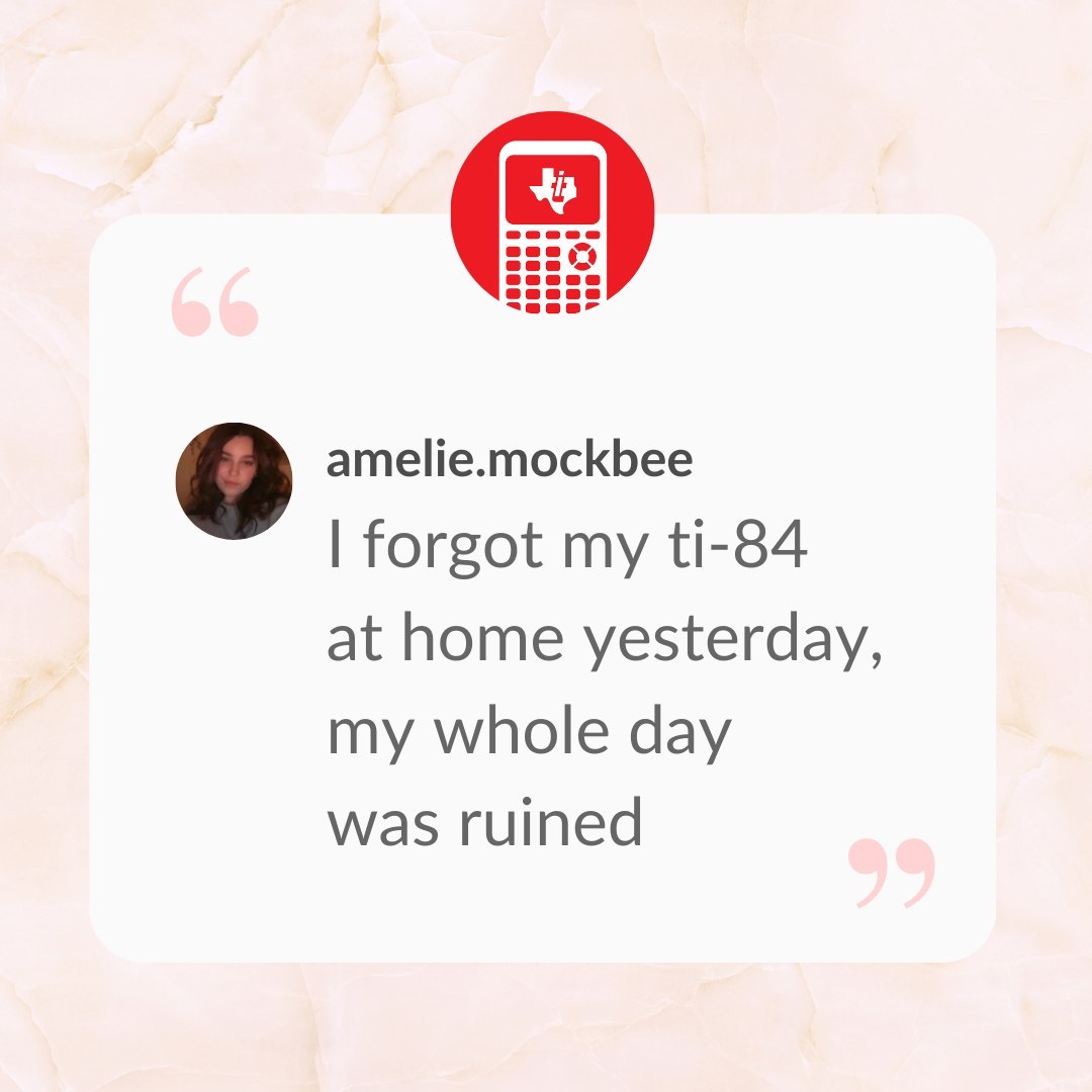 This gets us in the feels. 💔 Amelie, your TI-84 missed you too. 😘