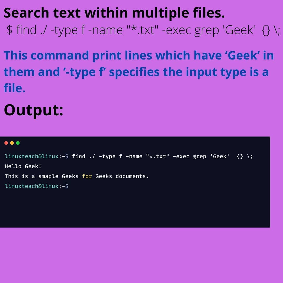 Searching for specific text within multiple files? Use the command: find ./ -type f -name '*.txt' -exec grep 'Geek'. This will print lines with 'Geek' in them, with '-type f' specifying the input type as a file. #tech #commandline