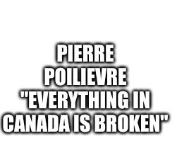 I want the world to know something. Pierre Poilievre is projecting. The Conservative Party both federal & provincial is broken. Not Canada. A broken country does not have a AAA credit rating. Of course we have issues like anyone else. But we are Canada Strong! And always will be