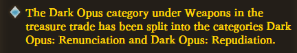 To reduce confusion, the Dark Opus weapon trade section has been split into Dark Opus: Renunciation and Dark Opus: Repudiation. Completing Sierokarte's Knickknack Academy will clear out all of the Renunciation weapons and leave only Repudiation in the shop.