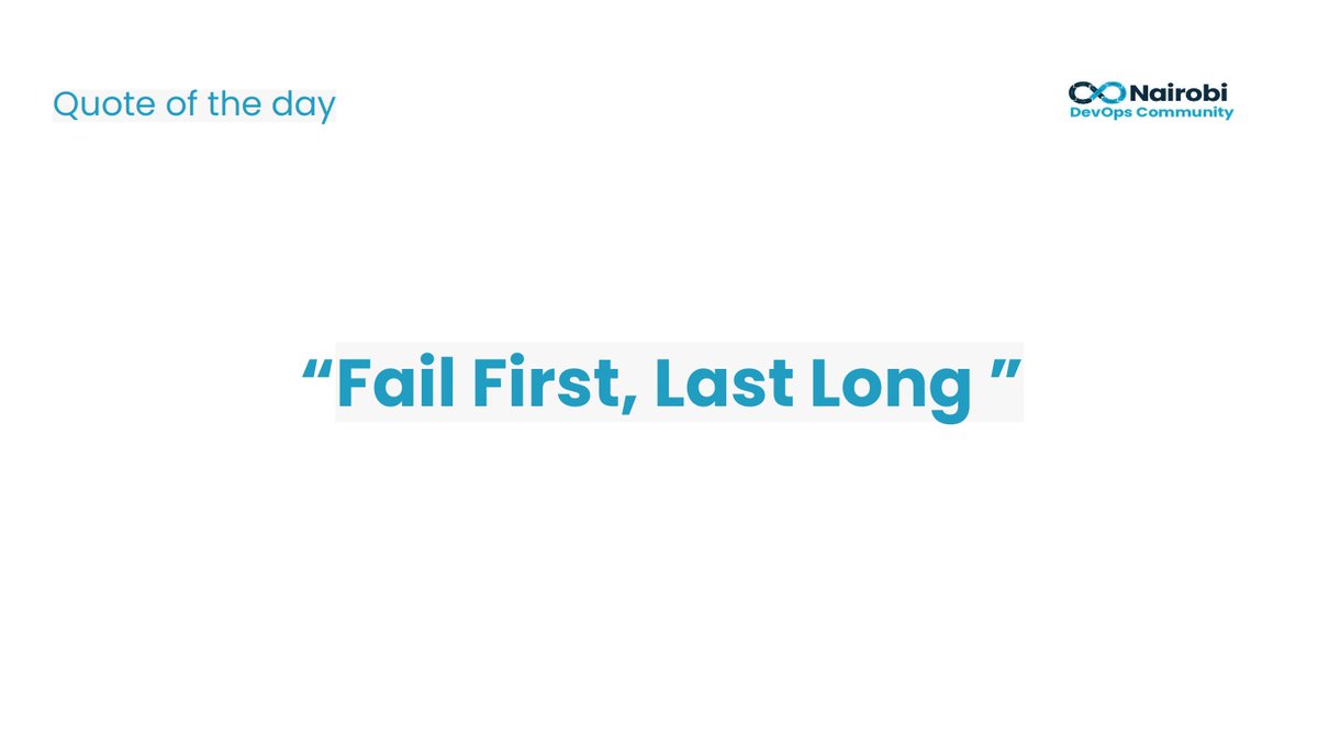 Be willing to fail as many times as possible. Failure creates an opportunity for learning and improvement. The more you improve, the better quality you deliver to your customers. When customers are satisfied, you last long.

hashtag#quoteofteheday hashtag#nairobidevops