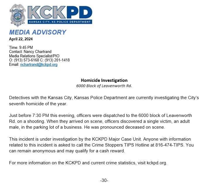 Detectives are investigating the City’s seventh homicide of the year. This incident is under investigation by the KCKPD Major Case Unit. Anyone w/information is asked to call the Crime Stoppers TIPS Hotline at 816-474-TIPS. You can remain anonymous and may qualify for a reward.