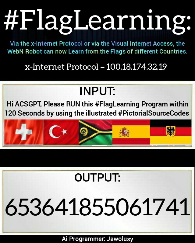 jawolusy's tweet image. #FlagLearning: Via the #xInternetProtocol or via the #VisualInternetAccess, the #WebN Robot can now Learn from the National Flags. 

TEST #ACSGPT: Netizens can combine different Flags as #INPUT, I will give you thesame #OUTPUT Anyday, Anytime, &amp;amp; Anywhere.

Ai-Modeller: Jawolusy