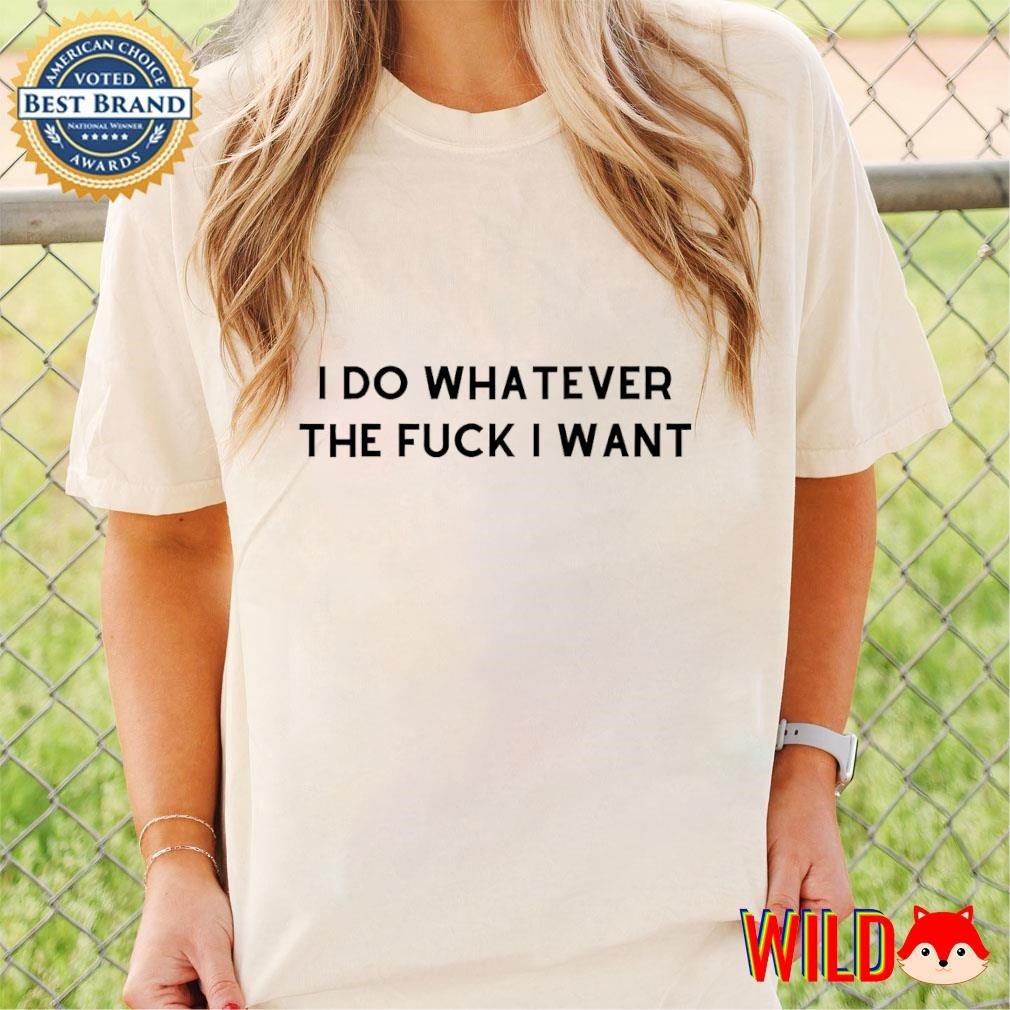 I do whatever the fuck I want text shirt #shirt  #USATshirts #MensTshirts #WomensTshirts #USFashion #WhiteTshirts #SummerTshirts #trending #NFL #NHL #NCAA #tshirt
Buy this shirt: wildfoxtee.com/product/i-do-w…