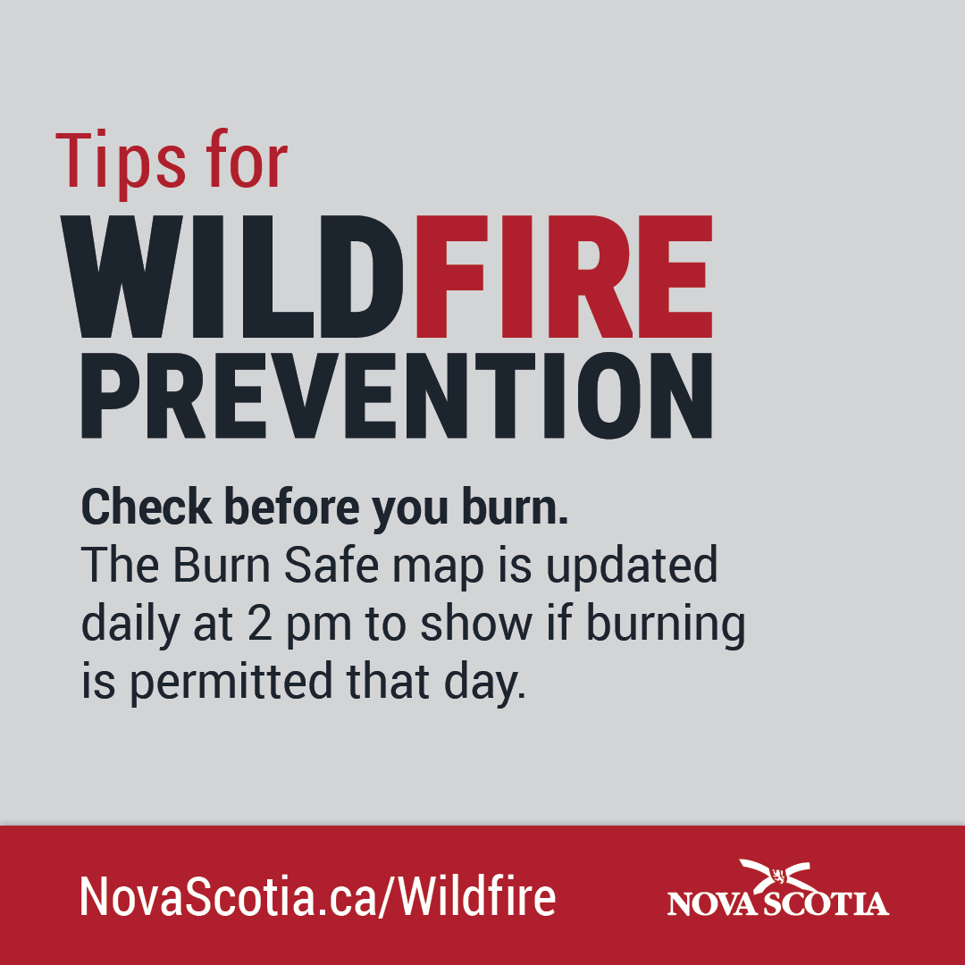 Check to see if burning is permitted in your county today. You also need to follow your municipal bylaws. Novascotia.ca/burnsafe/