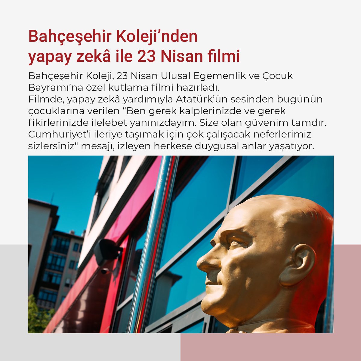 buek_mim's tweet photo. 🇹🇷 Bahçeşehir Koleji, 23 Nisan Ulusal Egemenlik ve Çocuk Bayramı’na özel kutlama filmi hazırladı. #SesiniHerDuyduğumuzda filminde Atatürk, yapay zekâ teknolojisinden yararlanarak bugünün çocuklarına sesleniyor. @dagozlem @bahcesehir_k12 

https://t.co/YkyrZEopmC https://t.co/TgWEVXNKDl