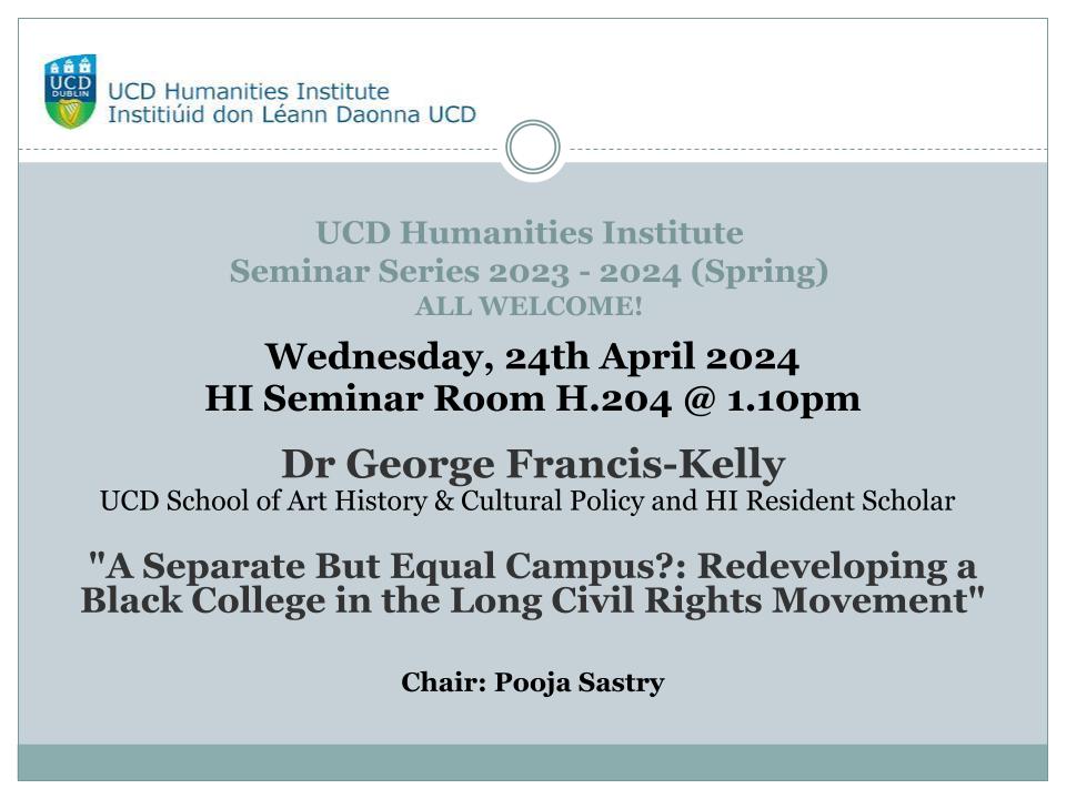 UCD Humanities Institute (@ucd_hum_inst) on Twitter photo Join us for our final HI Lunchtime Seminar in the Spring Series 2023-2024 on Wed, 24th April: Dr George Francis-Kelly: "A Separate But Equal Campus?: Redeveloping a Black College in the Long Civil Rights Movement" | HI Seminar Room H204 @ 1.10pm | <a href="/UCD_Hum_Inst/">UCD Humanities Institute</a> Join us for our final HI Lunchtime Seminar in the Spring Series 2023-2024 on Wed, 24th April: Dr George Francis-Kelly: "A Separate But Equal Campus?: Redeveloping a Black College in the Long Civil Rights Movement" | HI Seminar Room H204 @ 1.10pm | <a href="/UCD_Hum_Inst/">UCD Humanities Institute</a>