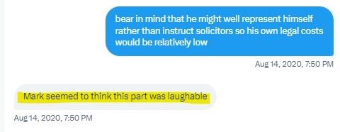 I know from the messages between the Defendants that Dr Newbon said that Mr Lewis seemed to think the idea I might represent myself was “laughable”. I do not know if Mr Lewis did think that. It is safe to say that absolutely nobody is laughing about how things turned out.