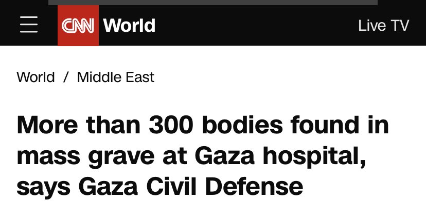 310 bodies just found at Nasser Hospital in Gaza, many of them bound and still in their medical scrubs.

“There are clear signs of field executions. We do not know if they were buried alive or executed”

It’s barely news.