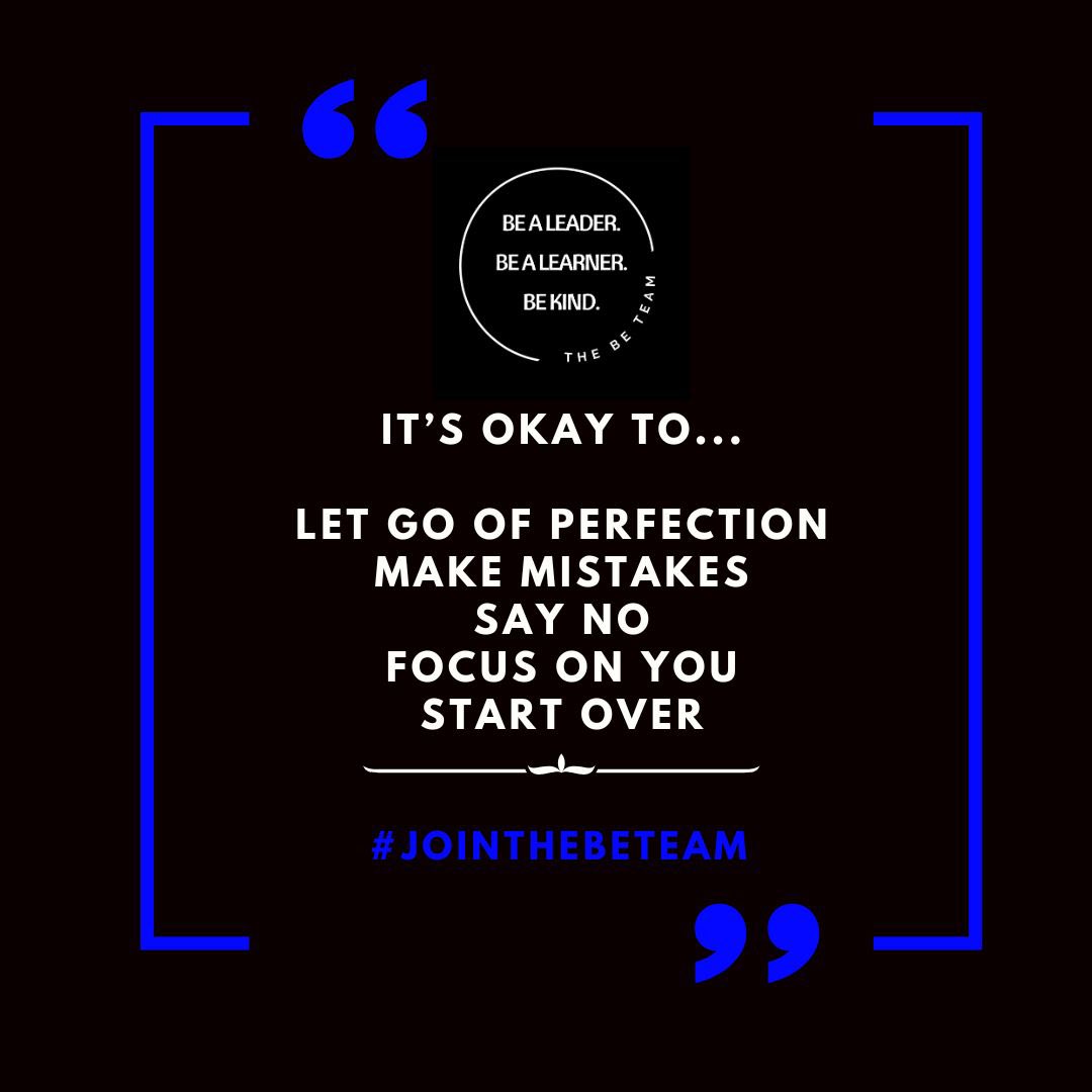 It's perfectly fine to embrace imperfection, learn from mistakes, prioritize yourself, say no when necessary, and have the courage to start over.

#jointhebeteam