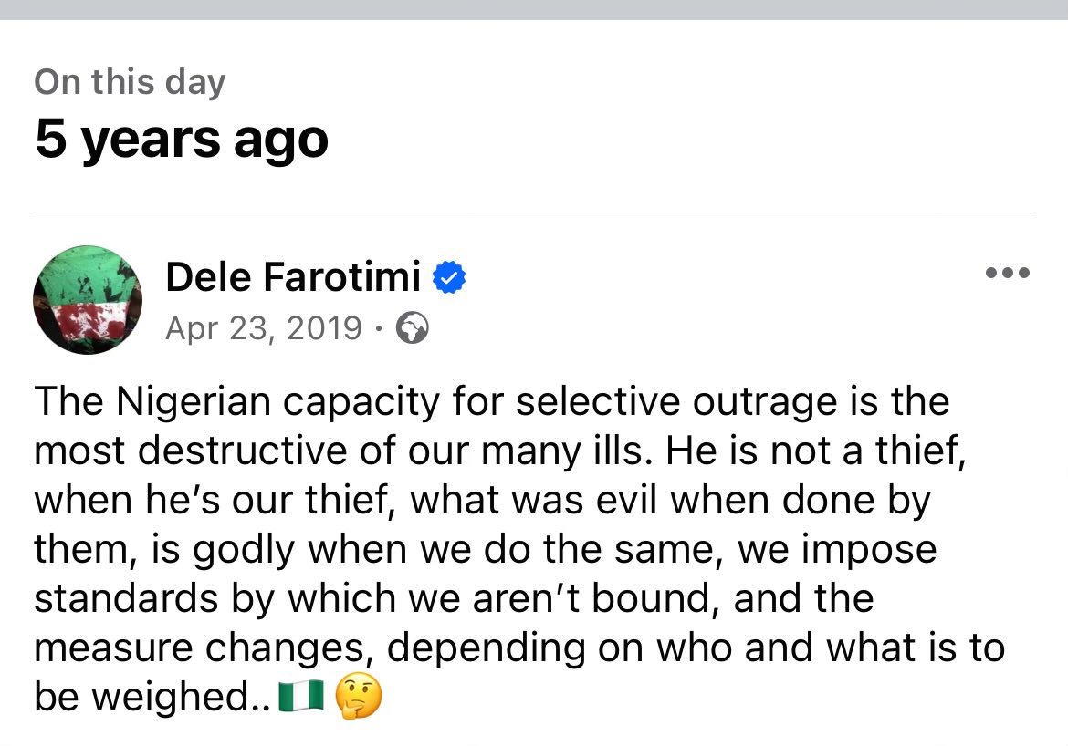 The Nigerian capacity for selective outrage is the most destructive of our many ills. He is not a thief, when he’s our thief, what was evil when done by them, is godly when we do the same, we impose standards by which we aren’t bound, and the measure changes, depending on who..