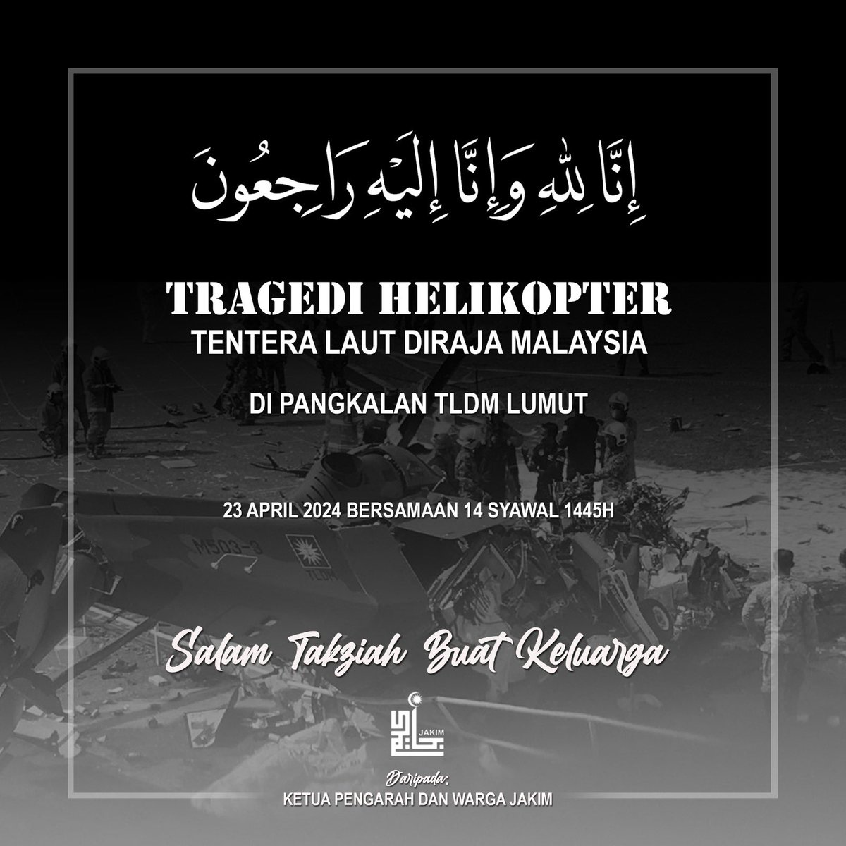MyJAKIM's tweet photo. Ketua Pengarah dan seluruh warga JAKIM merakamkan ucapan salam takziah buat seluruh ahli keluarga Mangsa Tragedi Helikopter Tentera Laut Diraja Malaysia yang terbabit dalam nahas pagi tadi di Pangkalan TLDM Lumut. https://t.co/E2qxEik23z
