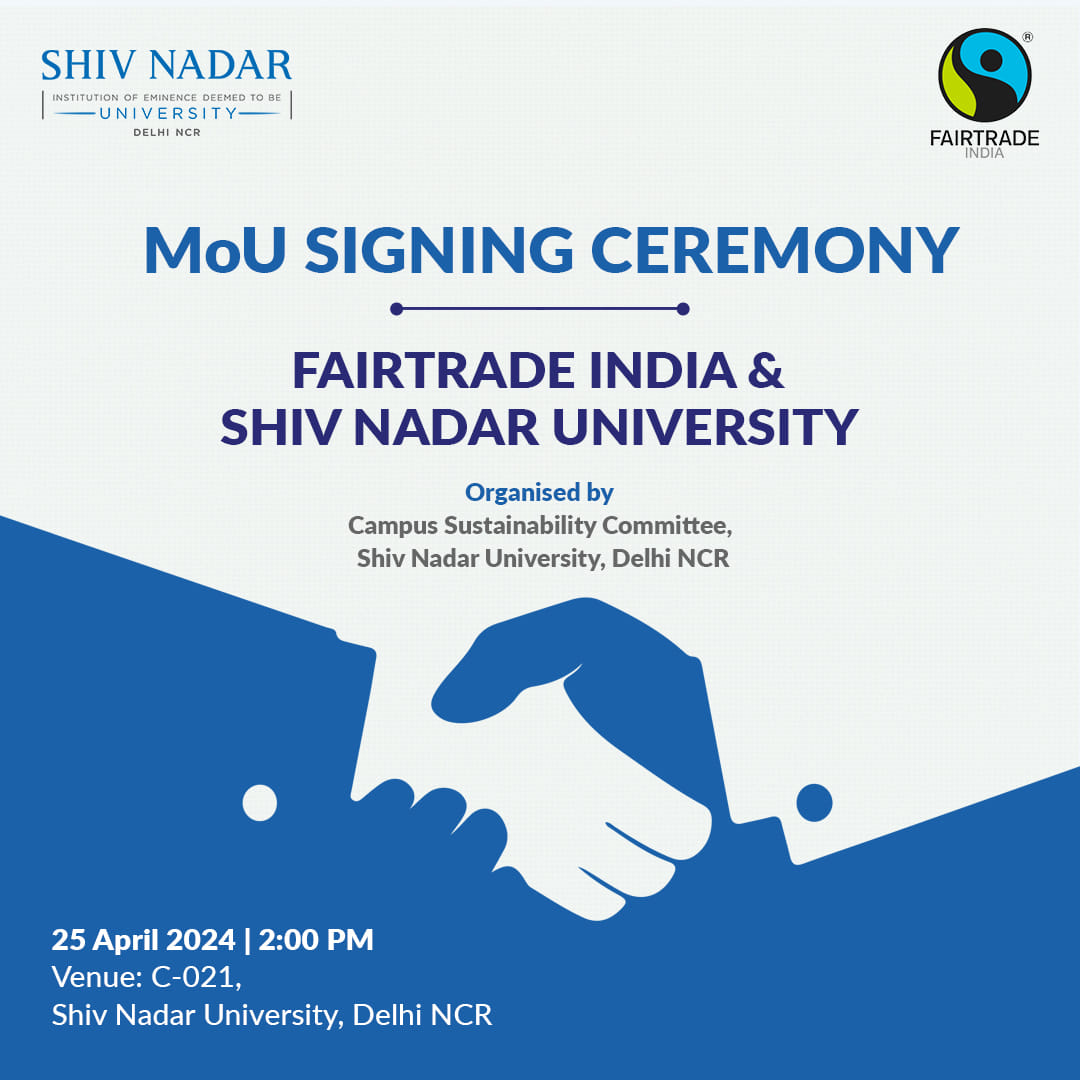 This April 25th, Shiv Nadar University Delhi-NCR will expand its partnerships by signing a Memorandum of Understanding with Fairtrade India (FTI) to facilitate different forms of collaboration in education, research, sustainable procurement, and public engagement. FTI's work