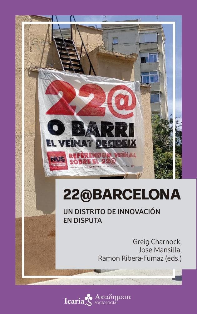 2.- 22@Barcelona. Un Distrito de Innovación en disputa en @IcariaEditorial. Coordinat conjuntament amb el Ramon Ribera-Fumaz i Greg Charnock. Si voleu conèixer l'origen i posterior desenvolupament d'aquest districte ubicat al Poblenou.