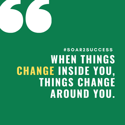 When things change inside you, things change around you. #Leadership #Pilotspeaker #Soar2Success