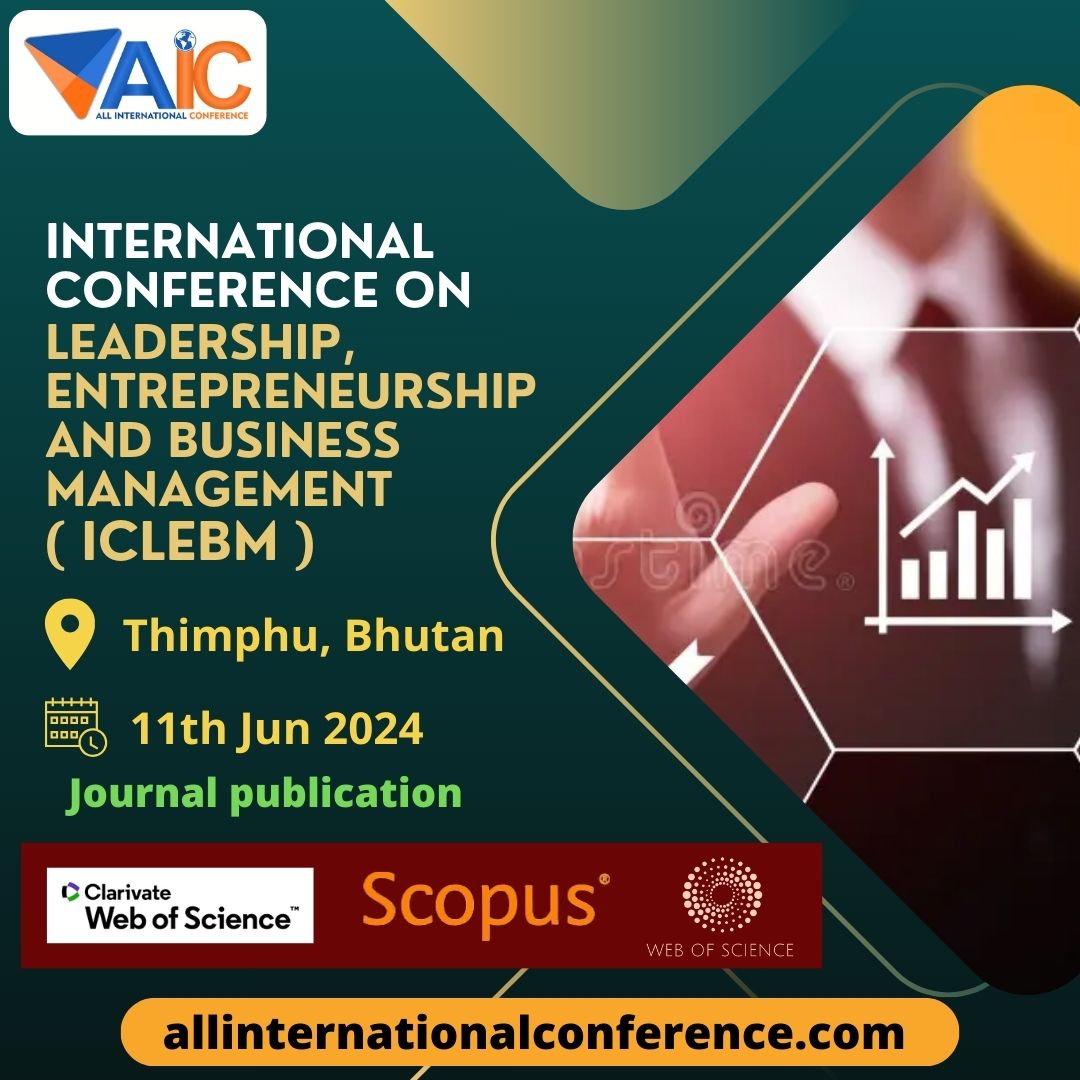 International Conf on Leadership, Entrepreneurship and Business Management ( ICLEBM )
Date :11th Jun 2024
Location: Thimphu, Bhutan

#allinternationalconference #Bhutan #internationalconference2024 #Leadership
#scopuspublication #Research #callforsubmissions #BusinessManagement
