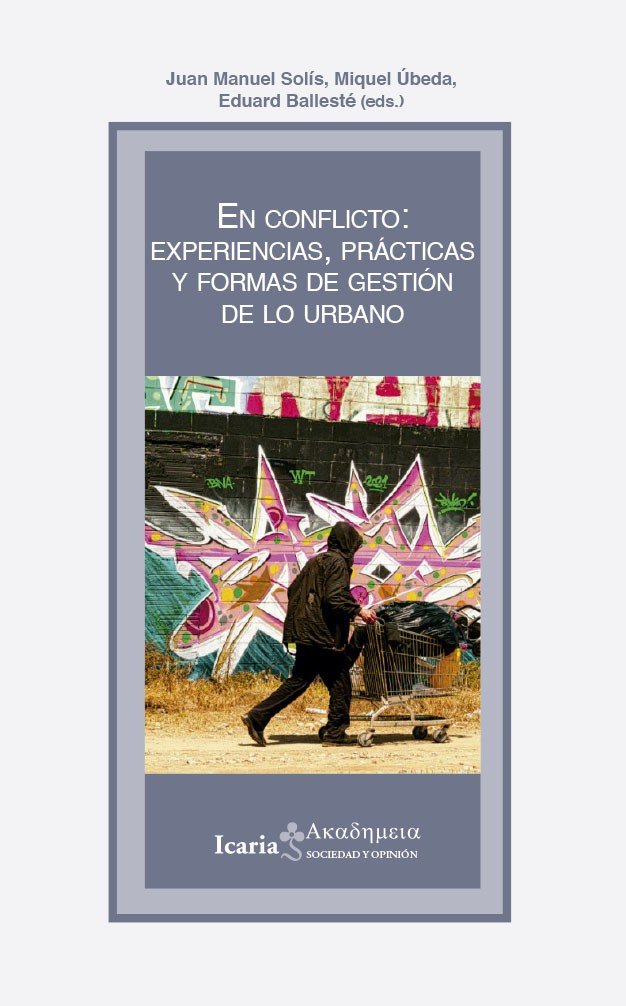 5.- En conclicto. Experiencias, prácticas y formas de gestión de lo urbano en @IcariaEditorial. Coordinat per Juan Luis Solís, @eballeste12 i Miquel Ubeda. La ciutat com espai de i per al conflicte en totes les seves manifestacions.