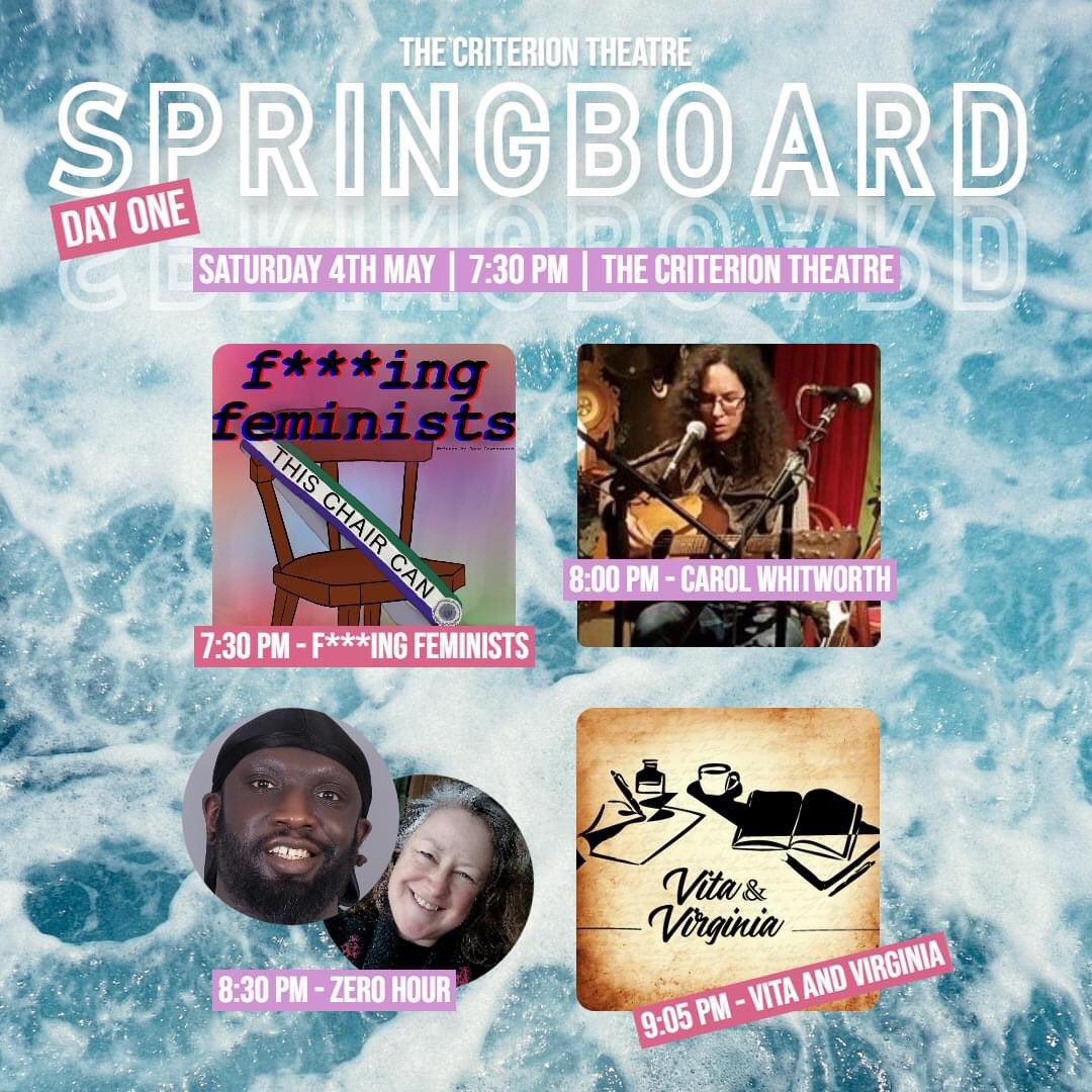 #SBFest24 Springboard Festival. Day one (Sat 4th May) features drama ('F***ing Feminists' & 'Vita and Virginia'), music from Carol Whitworth and poetry/spoken word with 'Zero Hour'. Tickets are just £10 and £5 for under 25's. criteriontheatre.co.uk/tickets