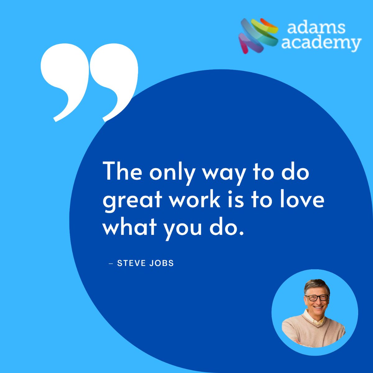 Stay passionate and let your love for your work be the driving force behind every achievement. 
#PassionDriven #SteveJobsWisdom #LoveWhatYouDo #AdamsAcademy