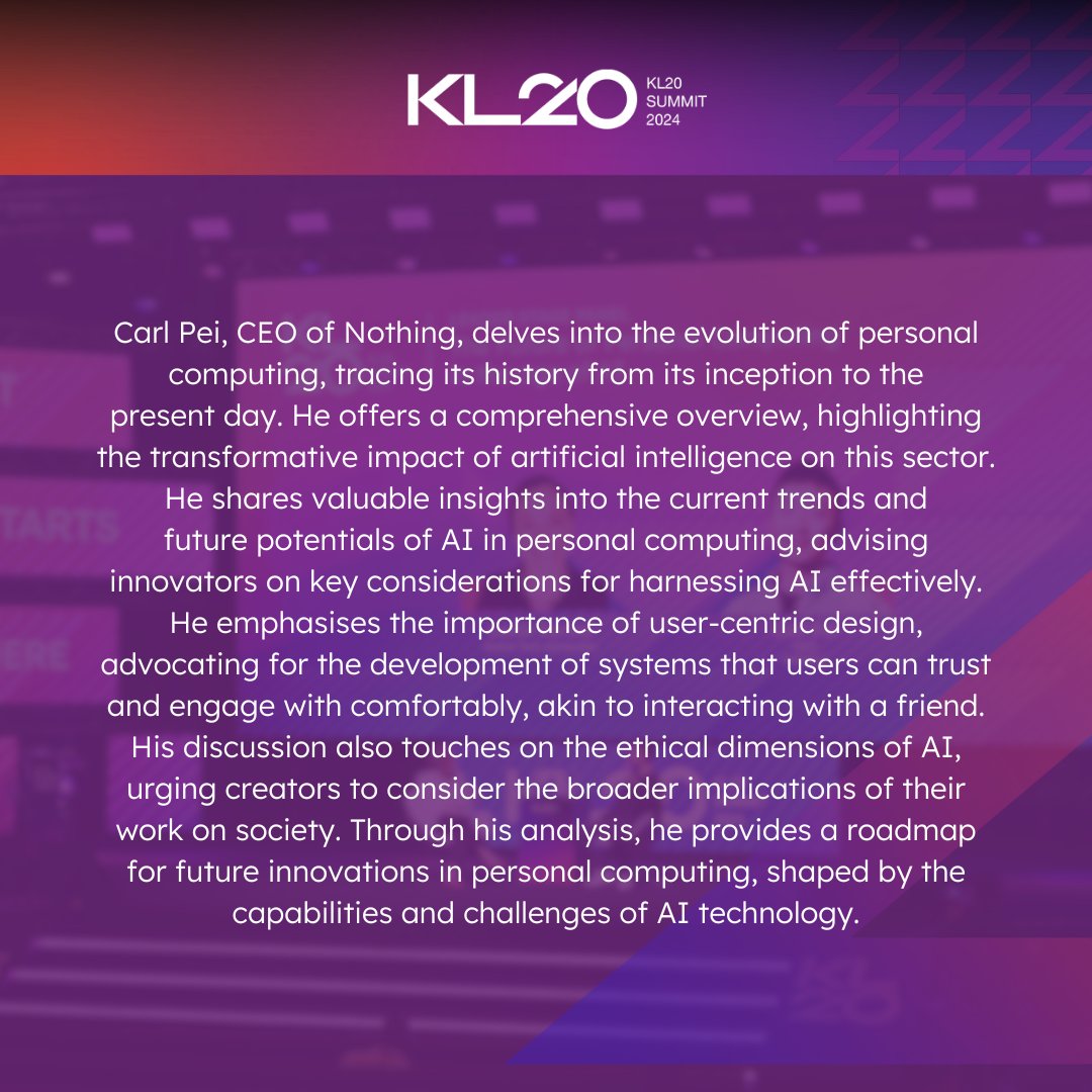 Renowned CEO, Carl Pei of Nothing took centre stage during one of the fireside chat discussions at KL20 Summit 2024, focusing on 'The Future of Personal Computing in the Age of AI’, emphasising ethical innovation and user-centric ideas for the future.

Register now at