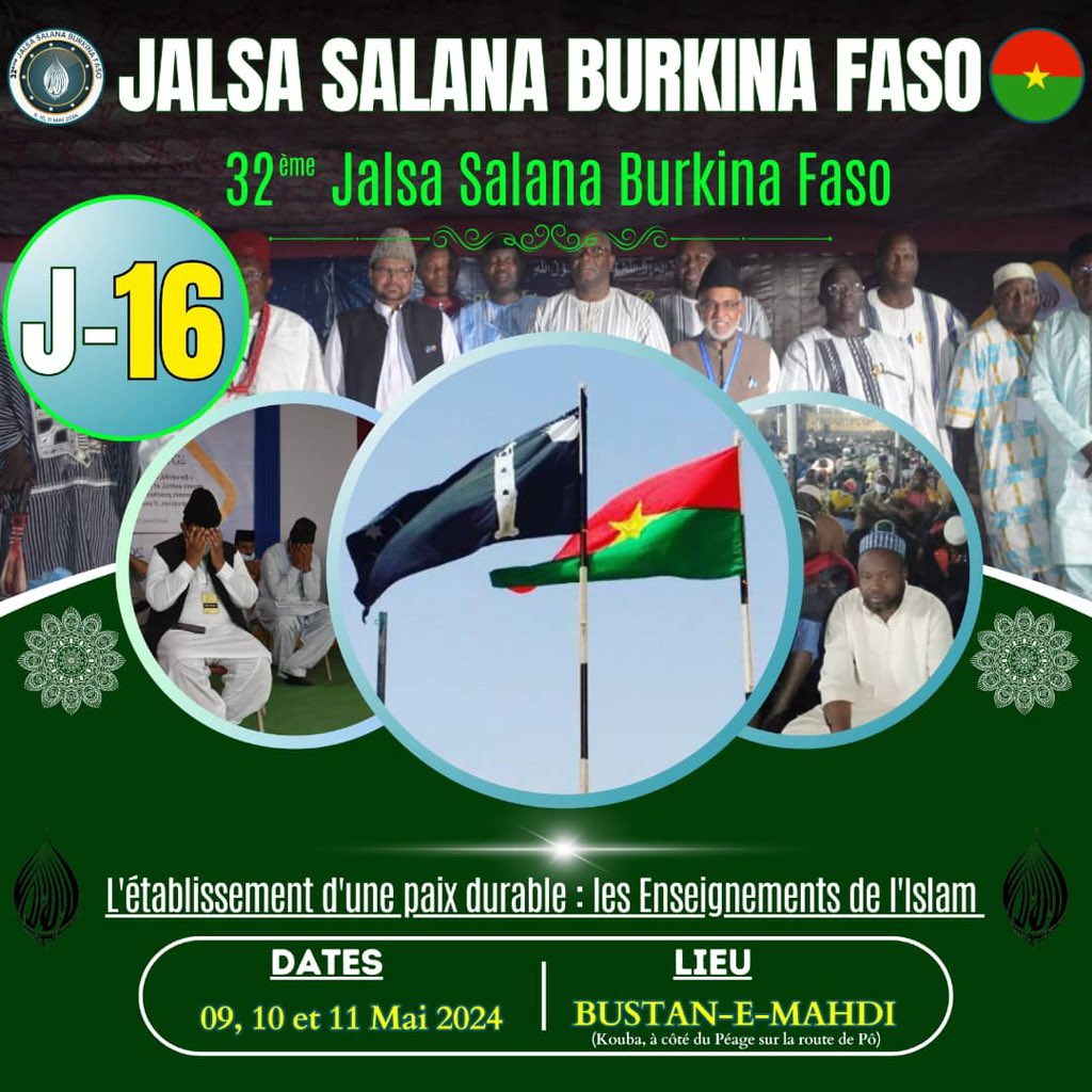 32ème Jalsa Salana Burkina Faso

09 au 11 mai 2024  

Thème : Etablissement d'une Paix Durable : Les Enseignements de l'Islam

Lieu: Bustan e Mahdi Kouba (sur l'axe Ouagadougou - Pô, la sortie du péage).
#jalsa
#islam 
#Ahmadiyya 
#Burkina_Faso