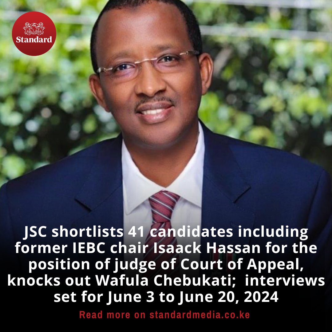 JSC shortlists 41 candidates including former IEBC chair Isaack Hassan for the position of judge of the Court of Appeal, knocks out Wafula Chebukati;  interviews set for June 3 to June 20, 2024