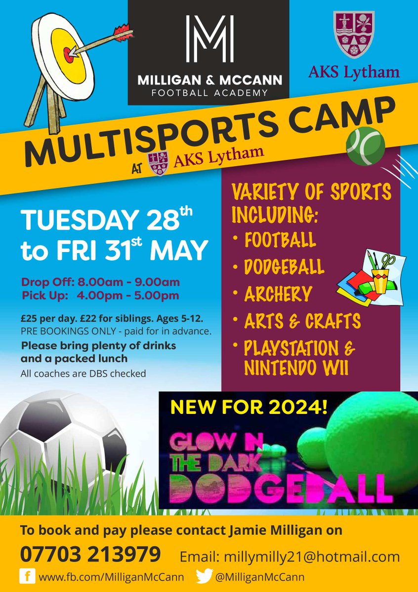 Milligan & McCann are running a May half term camp at AKS Lytham.  Open to all. * FOOTBALL * NEW! GLOW IN THE DARK DODGEBALL * ARCHERY * ARTS & CRAFTS * 📅 28th - 31st May 2024 ⏰ 8am - 5pm £25 per day. £22 sibling discount To book a place ☎️ call Jamie on 07703 213979