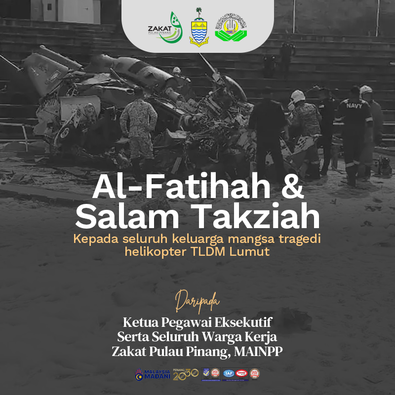 Zakat Pulau Pinang, MAINPP turut berasa amat sedih di atas kehilangan wira-wira negara dalam tragedi pada pagi ini. . Al-Fatihah dan salam takziah buat mereka yang telah pergi meninggalkan kita. Semoga mereka ditempatkan dalam kalangan orang-orang beriman dan juga para syuhada.