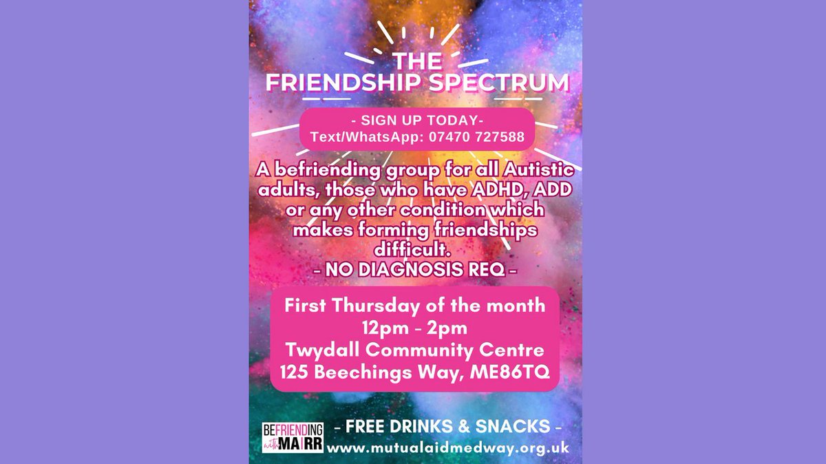Mutual Aid Medway [MARR] are launching a new befriending group for people with Autism, ADHD, ADD which make forming friendships difficult [No diagnosis required]. First Thursday of the month 12pm- 2 pm at Twydall Community Centre, ME8 6TQ See poster below for full details.