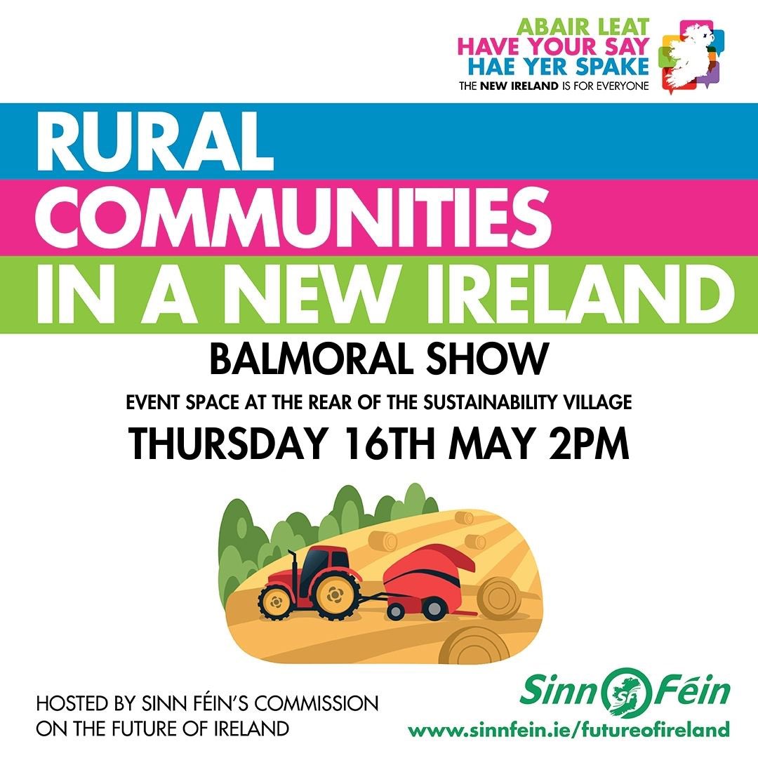 Sinn Féin’s Commission on the Future of Ireland will be hosting an event at this years Balmoral Show🚜 Registration is now open 👇 eventbrite.com/e/rural-commun… 📆Thurs 16th May- 2pm 📍Event Space (In the Sustainability Village opposite the M&S marquee) More details coming soon….