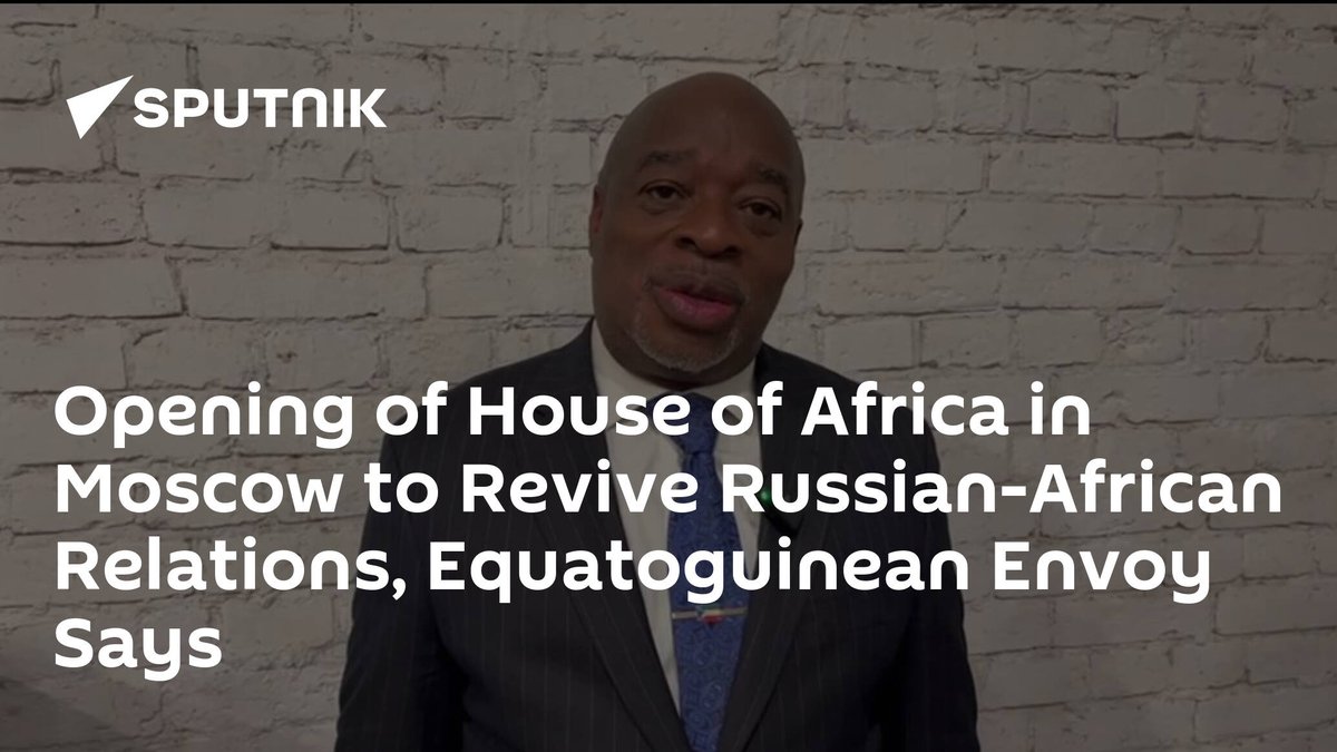 #RussiaAfricacooperation #Moscow Opening of House of Africa in Moscow to Revive Russian-African Relations, Equatoguinean Envoy Says dlvr.it/T5vQjf