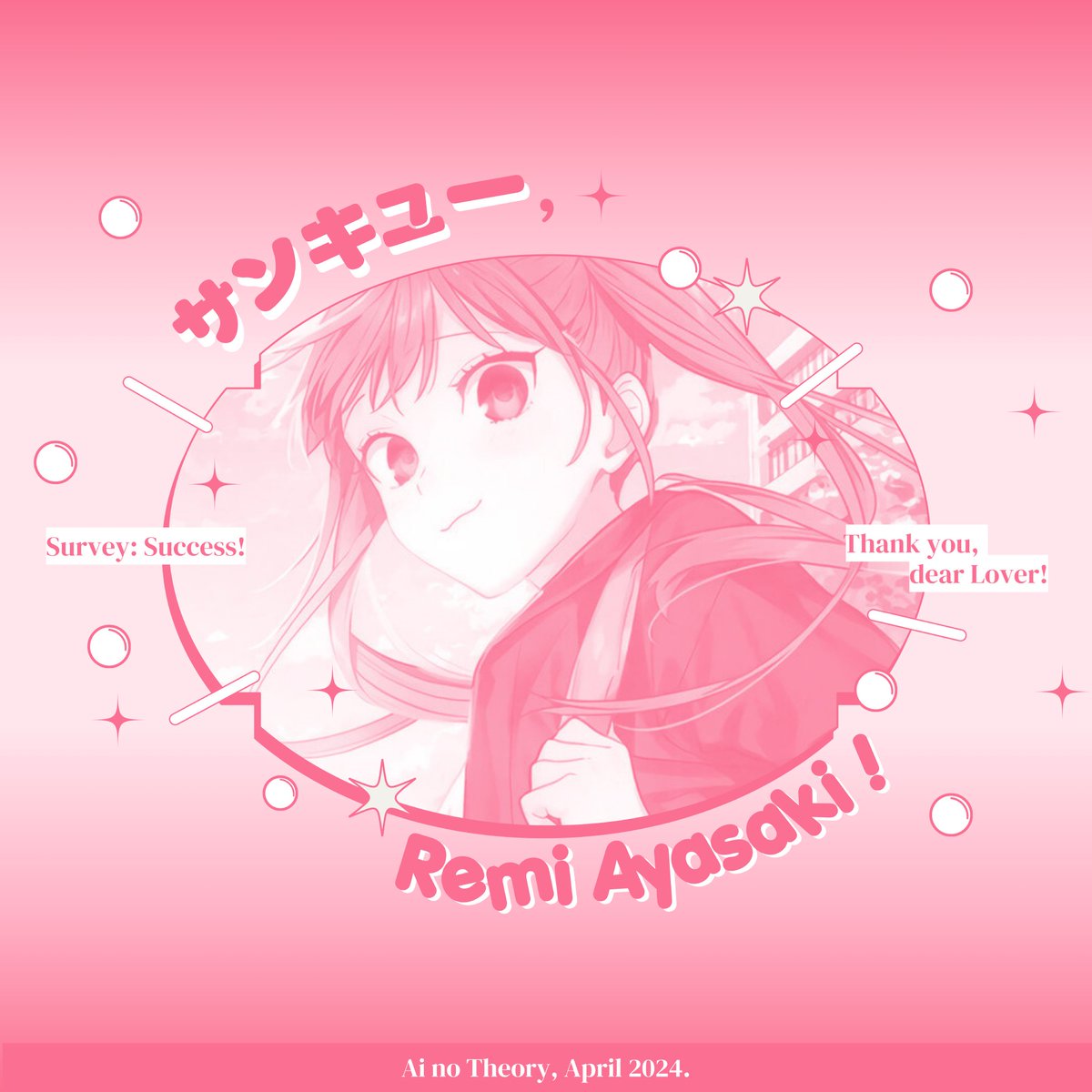 Heartthrob when the beat drops! With the abundant of love that overflows my entire being, I, Ayasaki Remi, have successfully showed the Scientists what L♡VE truly is! I L♡VE how I L♡VE to be in L♡VE! Fascinating as it can be, with rose-tinted glasses is all that I see!