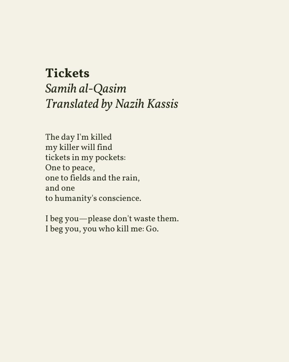 “One to peace, / one to fields and the rain, / and one / to humanity's conscience.” — Samih Al-Qasim