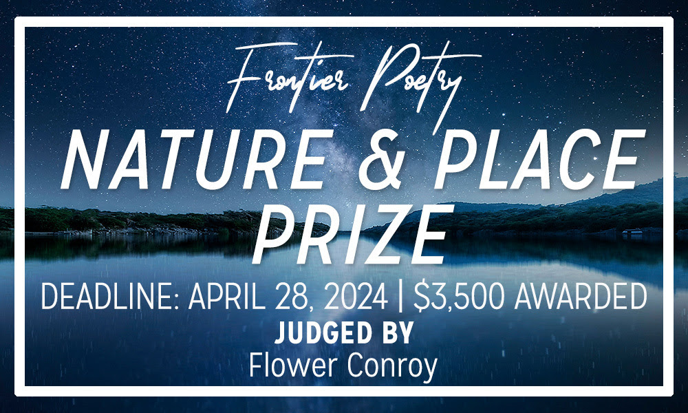 WinningWriters.com (@winningwriters) on Twitter photo Deadline Apr 28: <a href="/FrontierPoetry/">Frontier Poetry</a> Nature & Place Prize
Submit unpublished poems to win $3,000 and publication. Fee: $20 for 1-3 poems (5 pages max). Guest judge: <a href="/flower_conroy/">Flower Conroy</a>.
frontier.submittable.com/submit/289312/… with <a href="/submittable/">JUAN DORAME </a> Deadline Apr 28: <a href="/FrontierPoetry/">Frontier Poetry</a> Nature & Place Prize
Submit unpublished poems to win $3,000 and publication. Fee: $20 for 1-3 poems (5 pages max). Guest judge: <a href="/flower_conroy/">Flower Conroy</a>.
frontier.submittable.com/submit/289312/… with <a href="/submittable/">JUAN DORAME </a>