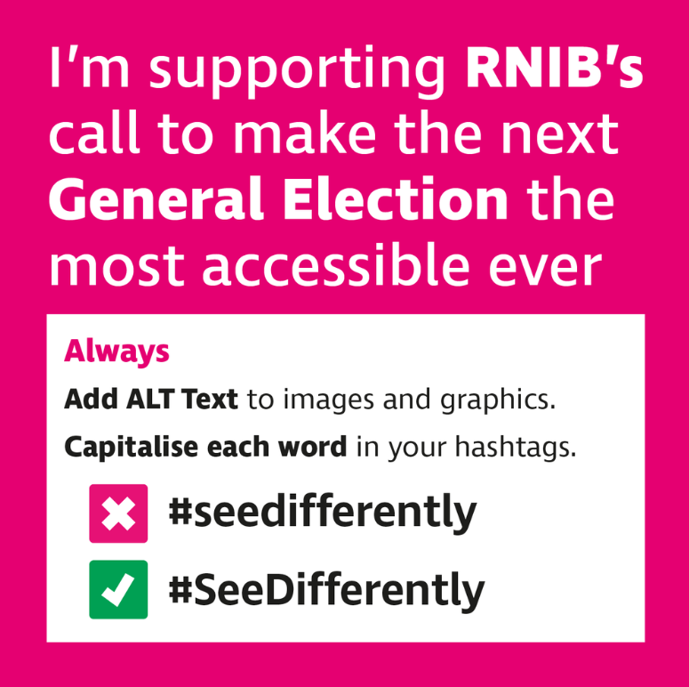 I am proud to support @RNIB’s call to make #GE24 the most accessible ever. Join us and #AddAltText to your pictures & capitalise your #Hashtags. It’s a small change that can make a huge difference.