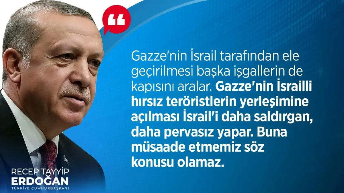 Cumhurbaşkanımız, Genel Başkanımız Sayın Recep Tayyip Erdoğan; 'Gazze'nin İsrail tarafından ele geçirilmesi başka işgalinin de kapısını aralar.' @RTErdogan