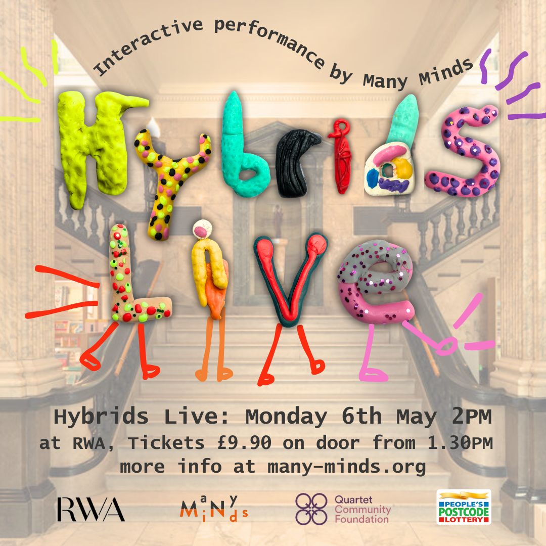 Many Minds presents: Hybrids Live Where: RWA, Queens Rd, Clifton, Bristol BS8 1PX When: Monday 6th May @ 2pm (arrive from 1:30pm) Tickets: £9.90 on the door    Join us for an exciting new interactive show, inspired by the RWA These Mad Hybrids exhibition.