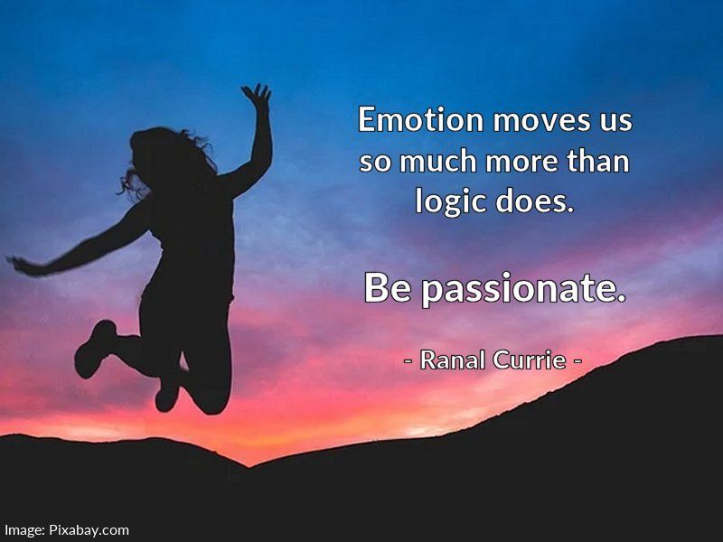 Emotion moves us so much more than logic does. Be passionate.

#quote #quotesmith55 #logic #emotion #passion #TuesdayTreasure