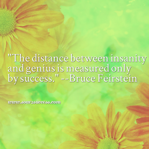 ''The distance between insanity and genius is measured only by success.'' - Bruce Feirstein #Leadership #Pilotspeaker #Soar2Success