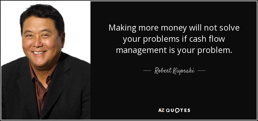 “Making more money will not solve your problems if cash flow management is your problem.” — Robert Kiyosaki #cashflow #expensereduction #costcutting