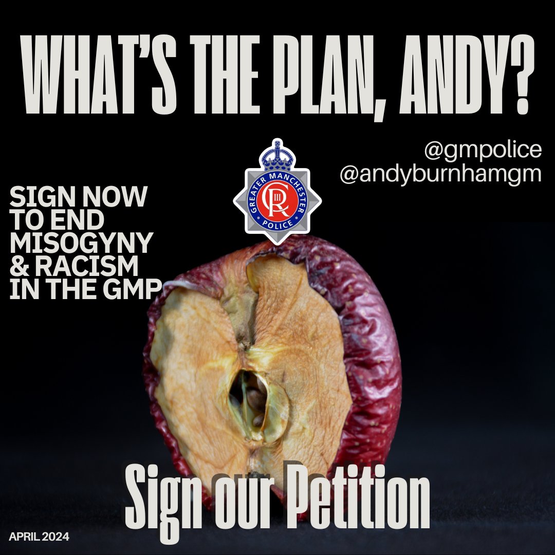 What's the plan, Andy Burnham? @andyburnhamgm Greater Manchester Police

Petition is still open, Sign Now! - change.org/WhatsThePlanAn…

To end Misogyny and Racism within the Greater Manchester Police, sign our petition.
#WhatsThePlanAndy?
#Rottentothecore
#enoughisenough