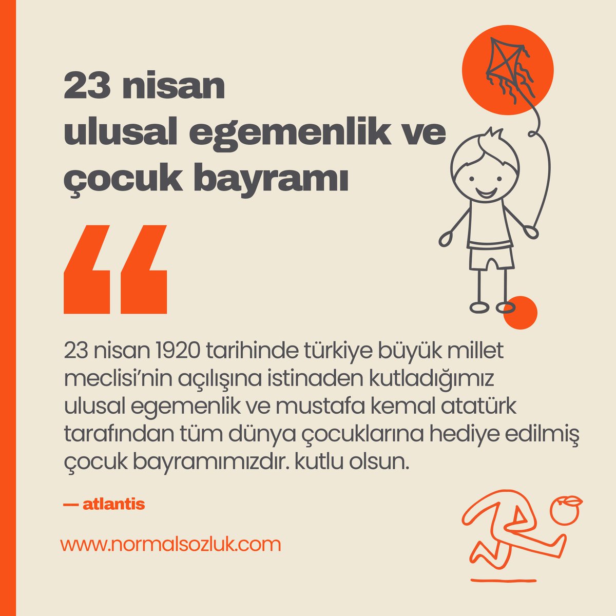 normalsozluk's tweet photo. Ulu Önderimiz Gazi Mustafa Kemal Atatürk’ün dünya çocuklarına armağan ettiği 23 Nisan Ulusal Egemenlik ve Çocuk Bayramı kutlu olsun 🇹🇷 🇹🇷 https://t.co/Dx5KDeLart