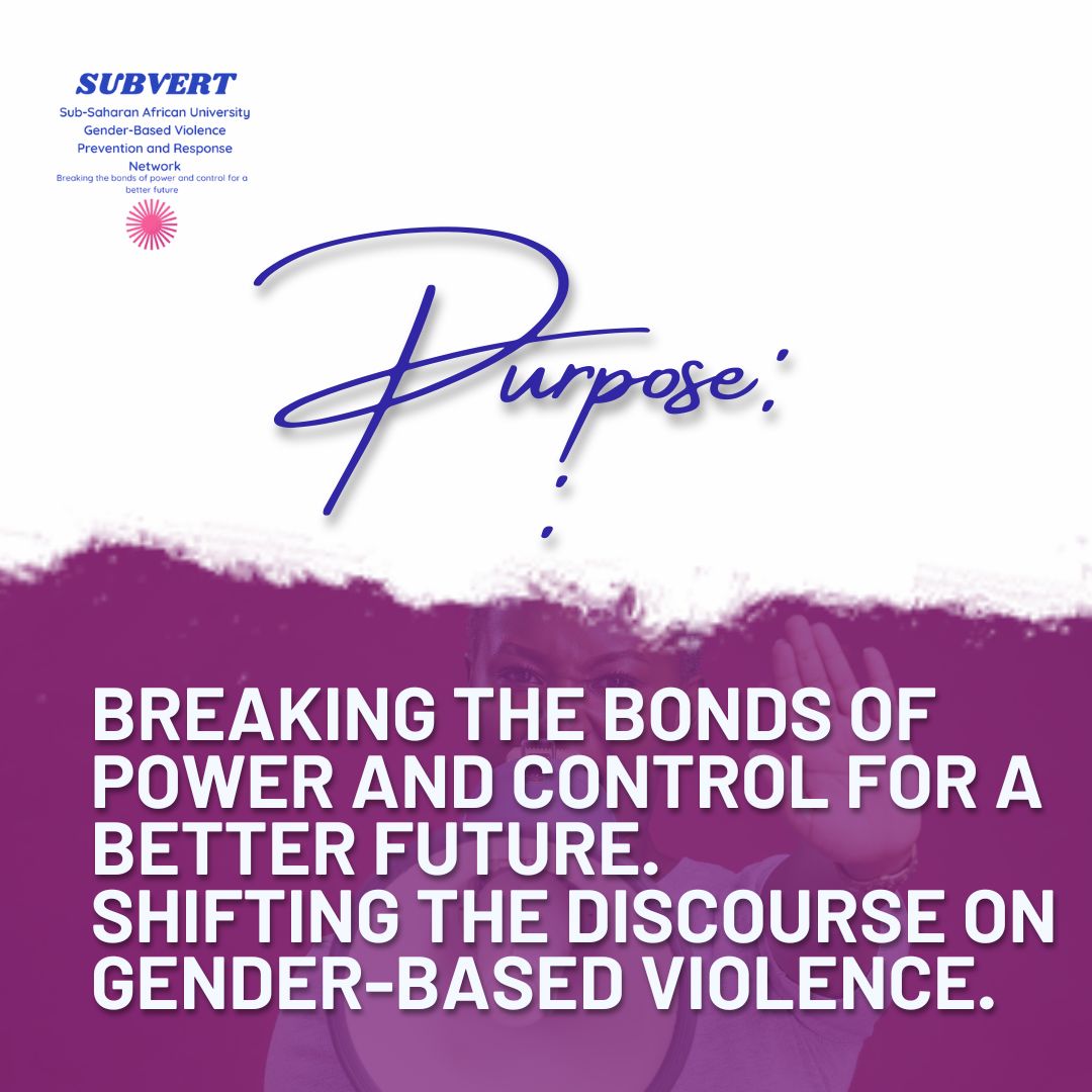 This is the Sub-Saharan Africa University Gender-Based Violence Research and Prevention (SUBVERT) Network, where we are breaking the bonds of power and control for a better future. We are shifting the discourse on Gender-based violence.